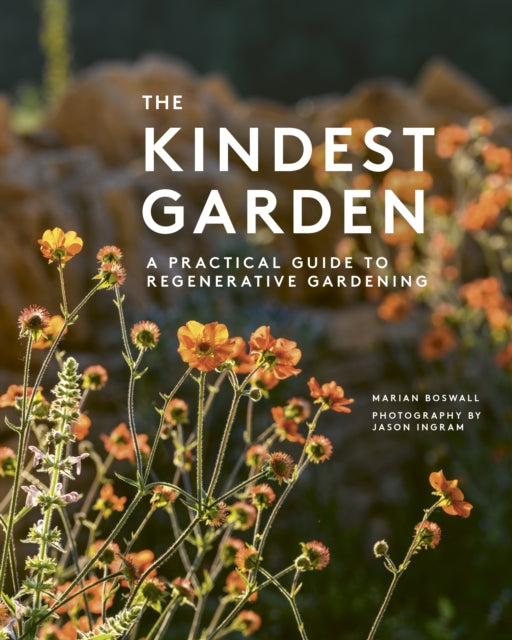 The Kindest Garden: A Practical Guide to Regenerative Gardening by Marian Boswall