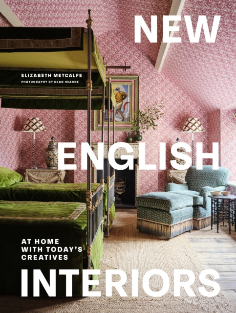 New English Interiors: At Home with Today's Creatives by Elizabeth Metcalfe