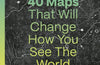 40 Maps That Will Change How You See the World by Alastair Bonnett