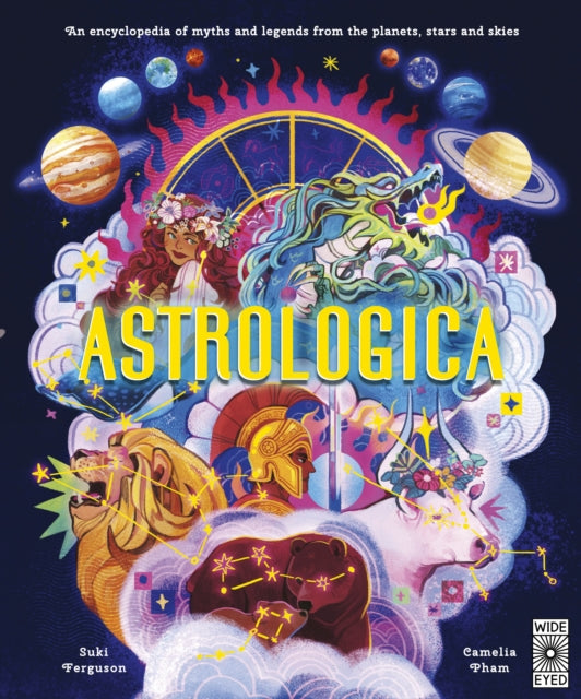 Astrologica: An Encyclopedia of Myths and Legends From the Planets, Stars and Skies by Suki Ferguson