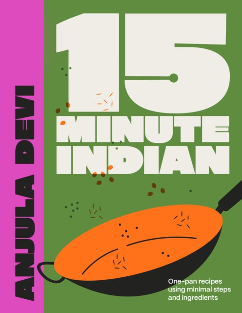 15-Minute Indian: One-pan recipes using minimal steps and ingredients by Anjula Devi