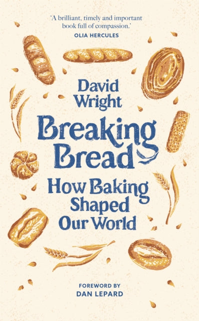Breaking Bread: How Baking Shaped Our World by David Wright