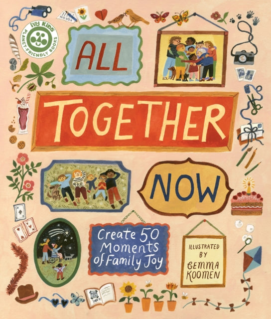 All Together Now: Create 50 Moments of Family Joy by Hannah Dove
