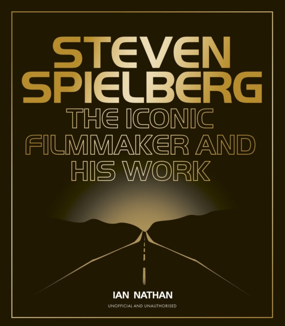 Steven Spielberg: The Iconic Filmmaker and His Work by Ian Nathan