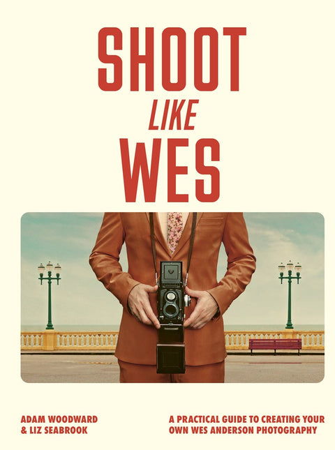 Shoot Like Wes: A Practical Guide to Creating Your Own Wes Anderson Photography by Adam Woodward (PRE-ORDER)