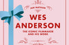 Wes Anderson: The Iconic Filmmaker and his Work by Ian Nathan