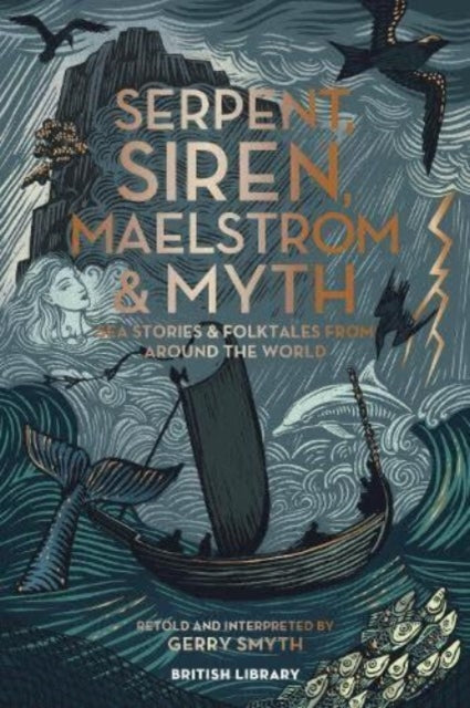 Serpent, Siren, Maelstrom & Myth: Sea Stories and Folktales from Around the World by Gerry Smyth
