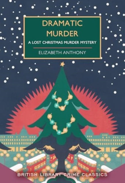 Dramatic Murder: A Lost Christmas Murder Mystery: 131 by Elizabeth Anthony