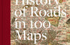 The History of Roads in 100 Maps by Jeremy Black