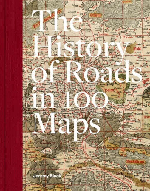 The History of Roads in 100 Maps by Jeremy Black