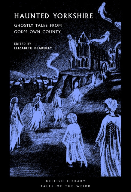 Haunted Yorkshire: Ghostly Tales from God's Own County