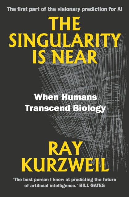 The Singularity Is Near: When Humans Transcend Biology by Ray Kurzweil