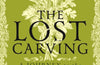 The Lost Carving: A Journey to the Heart of Making by David Esterly