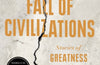 Fall of Civilizations: Stories of Greatness and Decline by Paul Cooper