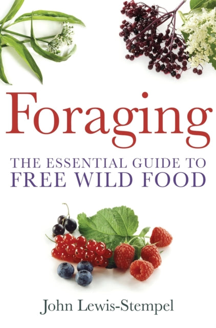 Foraging: A practical guide to finding and preparing free wild food by John Lewis-Stempel