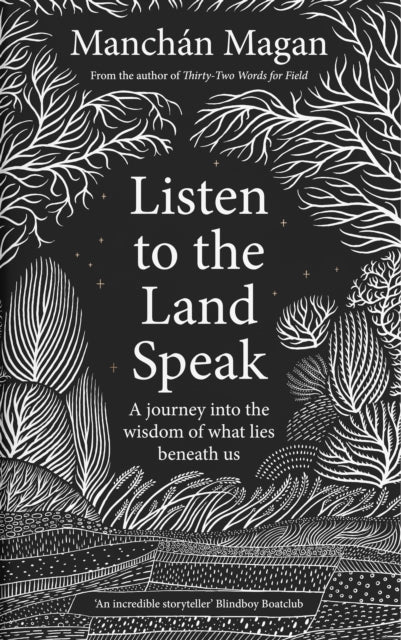 Listen to the Land Speak: A Journey into the wisdom of what lies beneath us by Manchan Magan