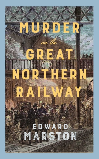 Murder on the Great Northern Railway by Edward Marston