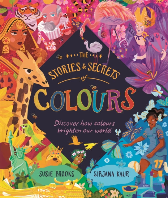 The Stories and Secrets of Colours: Discover how colours brighten our world by Susie Brooks