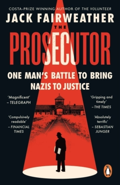 The Prosecutor: One Man’s Battle to Bring Nazis to Justice by Jack Fairweather