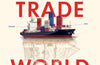 Trade World: The Ties That Bound Our Past and Could Unravel Our Future by Ed Conway
