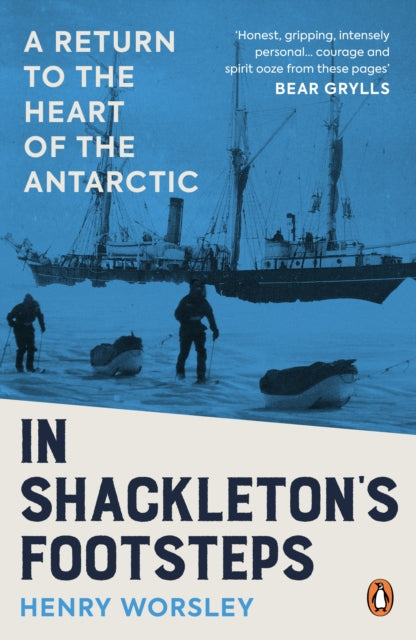 In Shackleton's Footsteps: A Return to the Heart of the Antarctic by Henry Worsley