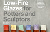 The Complete Guide to Low-Fire Glazes for Potters and Sculptors: Techniques, Recipes, and Inspiration for Low-Temperature Firing with Big Results by Ben Carter ( (PRE-ORDER)