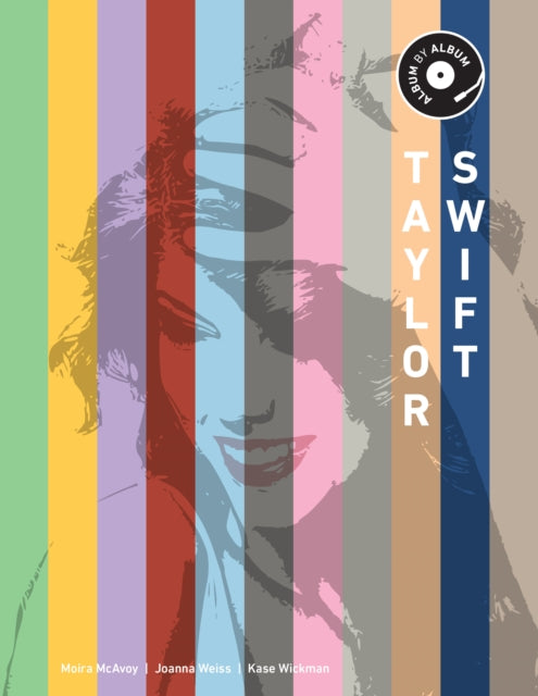 Taylor Swift : Album by Album by Kase Wickman, Joanna Weiss & Moira McAvoy (PRE-ORDER)