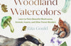 Painting Woodland Watercolors : Learn to Paint Beautiful Mushrooms, Animals, Insects, and Other Forest Wonders by Rita Gould (PRE-ORDER)