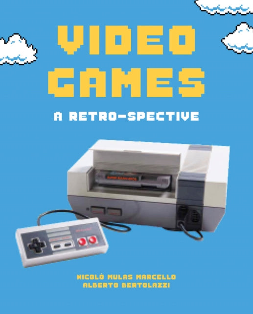 Video Games: From Pong to the PS5 by Nicolo Mulas Marcello and Alberto Bertolazzi