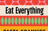 Pasta Grannies: Eat Everything!: Easy Recipes: Pasta and Beyond by Vicky Bennison