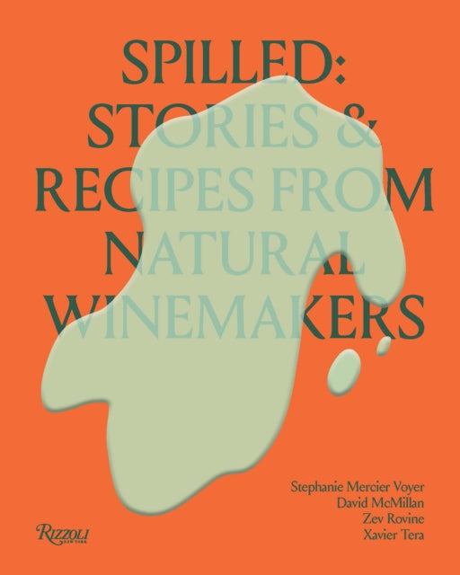 Spilled: Stories and Recipes from Natural Winemakers by Stephanie Mercier Voyer, Xavier Tera