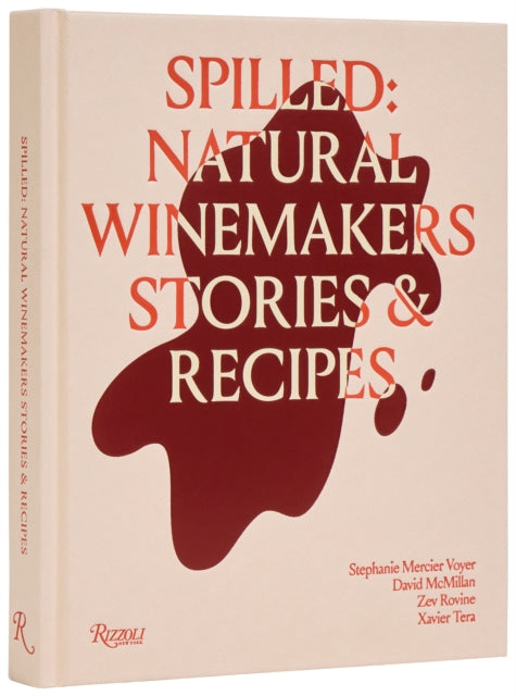 Spilled: Stories and Recipes from Natural Winemakers by Stephanie Mercier Voyer, Xavier Tera
