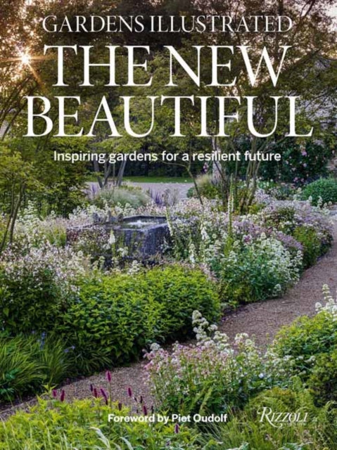 Gardens Illustrated: The New Beautiful: Inspiring Gardens for a Resilient Future by Piet Oudolf