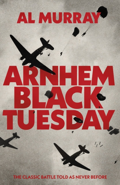 Arnhem: Black Tuesday by Al Murray