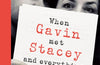 When Gavin Met Stacey and Everything in Between: A Story of Love and Friendship by James Corden & Ruth Jones