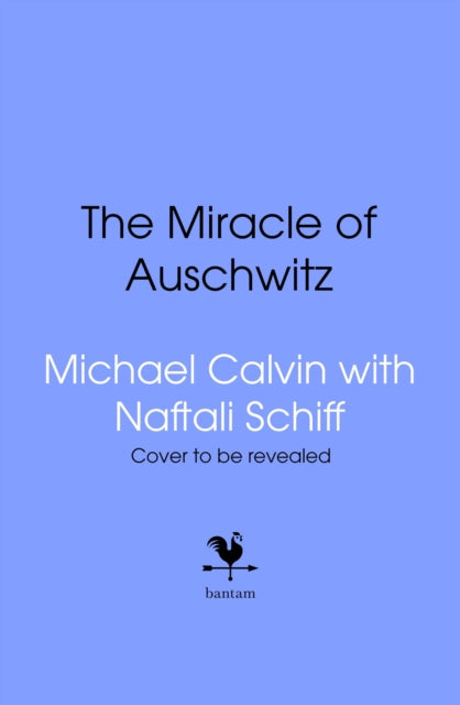Miracle: The Boys Who Escaped the Gas Chamber in Auschwitz by Michael Calvin & Naftali Schiff