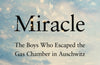 Miracle: The Boys Who Escaped the Gas Chamber in Auschwitz by Michael Calvin & Naftali Schiff