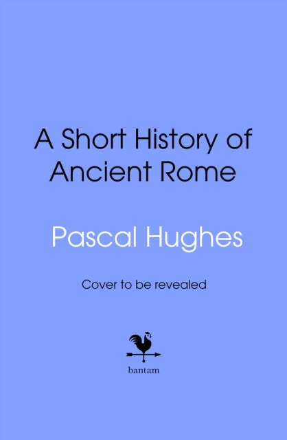 Short History of Ancient Rome by Pascal Hughes (PRE-ORDER)