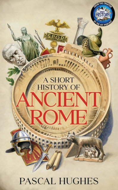 Short History of Ancient Rome by Pascal Hughes