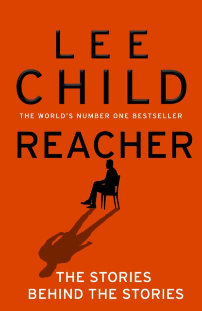 Reacher: The Stories Behind The Stories by Lee Child