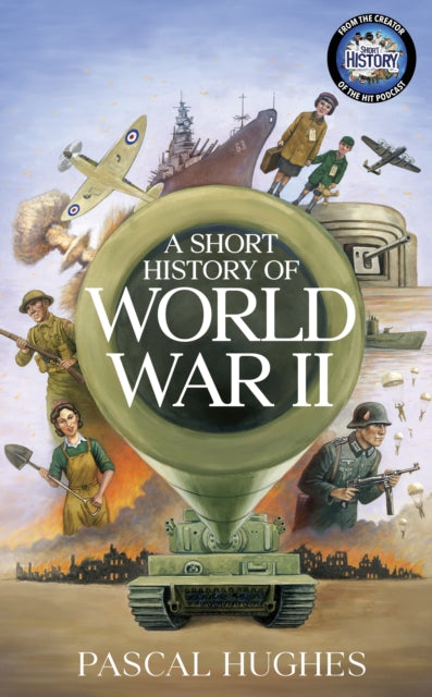 A Short History of World War II by Pascal Hughes