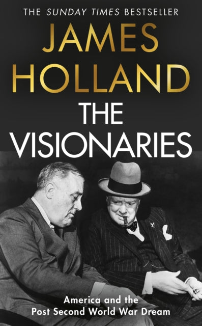 The Visionaries: America and the post second World War dream by James Holland