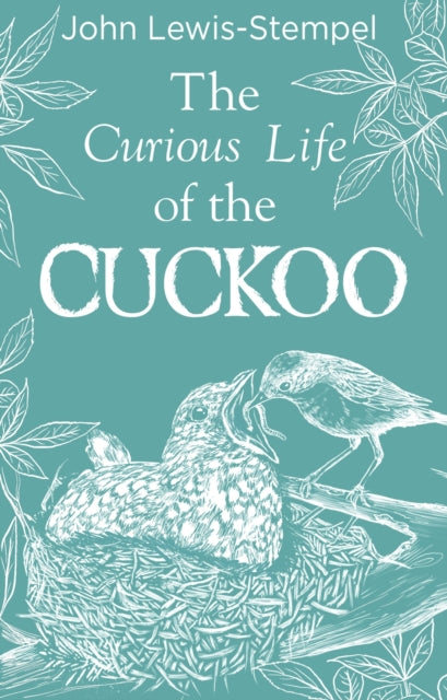 The Curious Life of the Cuckoo by John Lewis-Stempel