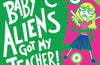Baby Aliens Got My Teacher by Pamela Butchart