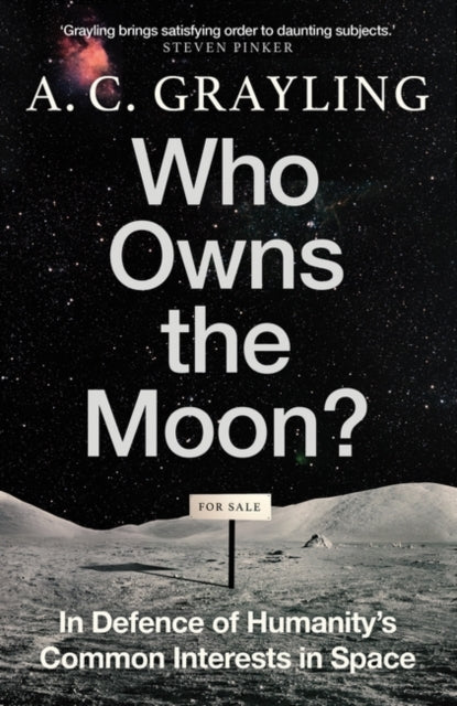 Who Owns the Moon?: In Defence of Humanity’s Common Interests in Space by A.C. Grayling