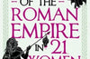 A History of the Roman Empire in 21 Women by Emma Southon