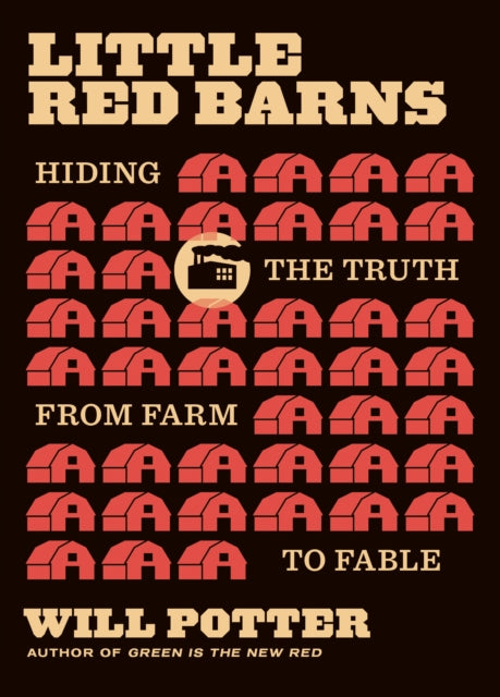 Little Red Barns: Hiding the Truth, from Farm to Fable by Will Potter (PRE-ORDER)
