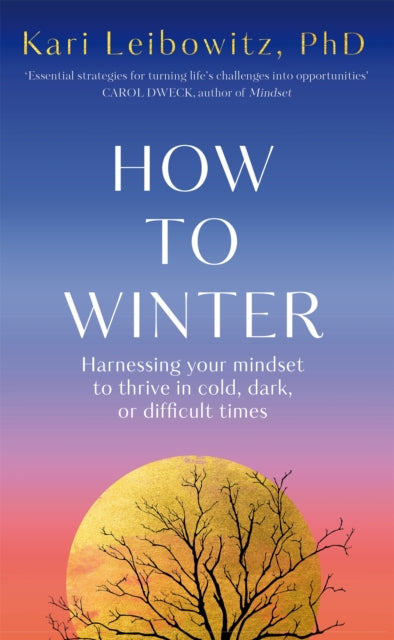 How to Winter: Harnessing Your Mindset to Thrive In Cold, Dark or Difficult Times by Kari Leibowitz