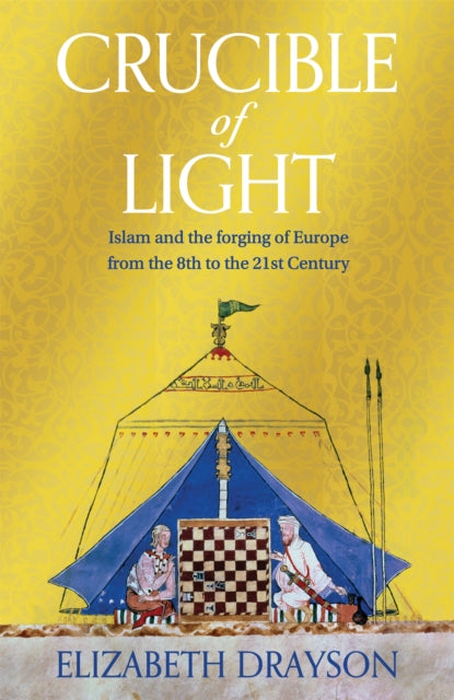 Crucible of Light : Islam and the forging of Europe from the 8th to the 21st Century by Elizabeth Drayson (PRE-ORDER)