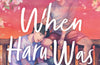 When Haru Was Here by Dustin Thao